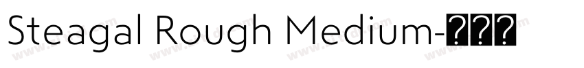 Steagal Rough Medium字体转换 Steagal Rough Medium字体转换